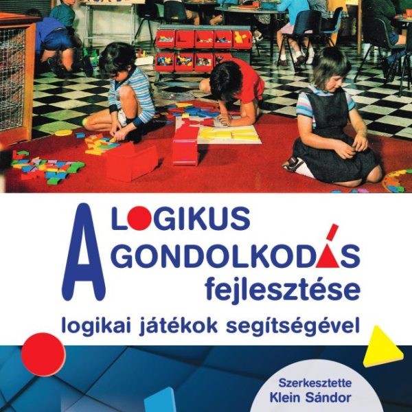 A LOGIKUS GONDOLKODÁS FEJLESZTÉSE LOGIKAI JÁTÉKOK SEGÍTSÉGÉVEL
