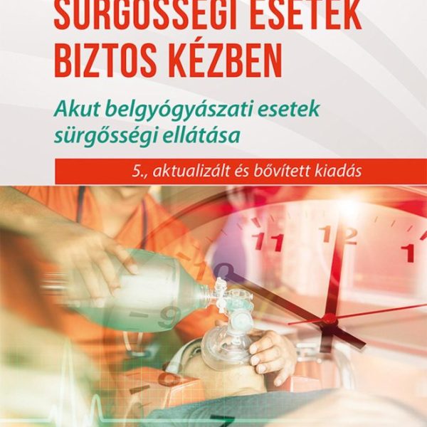 SÜRGŐSSÉGI ESETEK BIZTOS KÉZBEN - 5. AKTUALIZÁLT, BŐVÍTETT KIADÁS