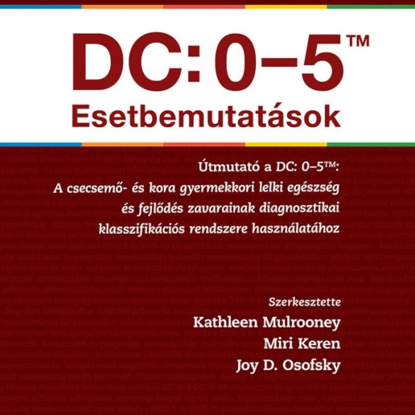 DC: 0-5TM ESETBEMUTATÁSOK - A CSECSEMŐ- ÉS KORA GYERMEKKORI LELKI EGÉSZSÉG ÉS FE
