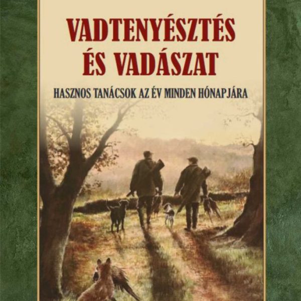VADTENYÉSZTÉS ÉS VADÁSZAT - HASZNOS TANÁCSOK AZ ÉV MINDENNAPJÁRA