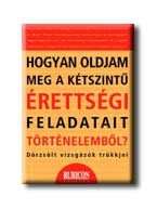 HOGYAN OLDJAM MEG A KÉTSZINTŰ ÉRETTSÉGI FELADATAIT TÖRTÉNELEMBŐL?