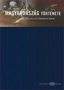 MAGYARORSZÁG TÖRTÉNETE - SZERK.: ROMSICS IGNÁC