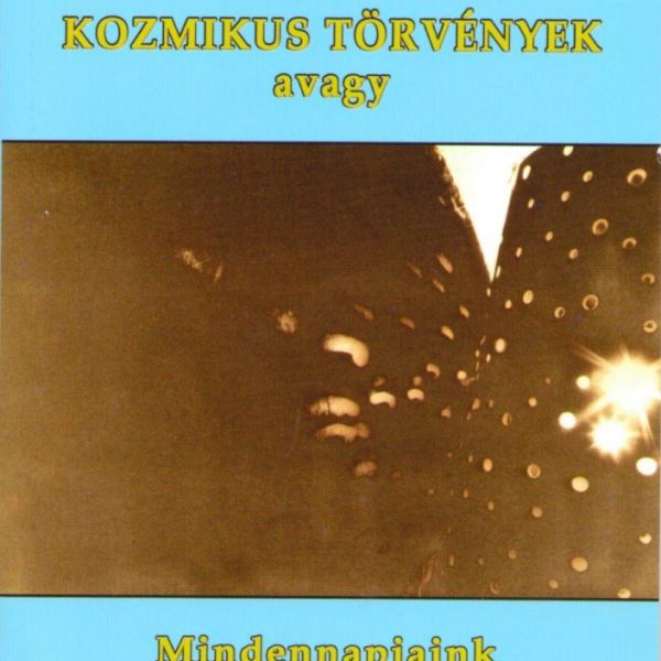 KOZMIKUS TÖRVÉNYEK - AVAGY MINDENNAPJAINK