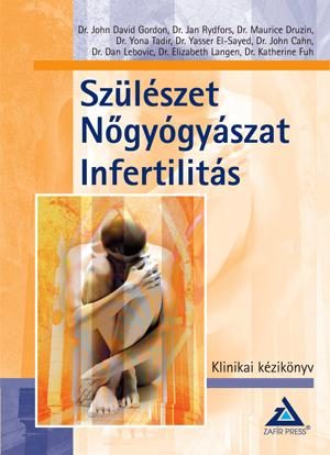 SZÜLÉSZET, NŐGYÓGYÁSZAT, INFERTILITÁS - KLINIKAI KÉZIKÖNYV