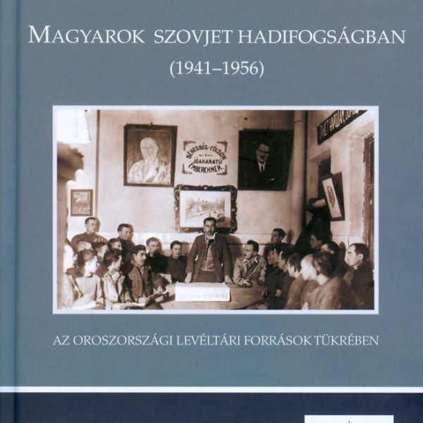 MAGYAROK SZOVJET HADIFOGSÁGBAN (1941-1956)