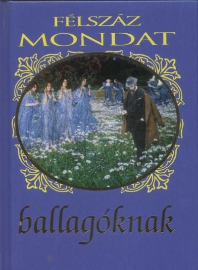 FÉLSZÁZ MONDAT BALLAGÓKNAK - ÚJ!