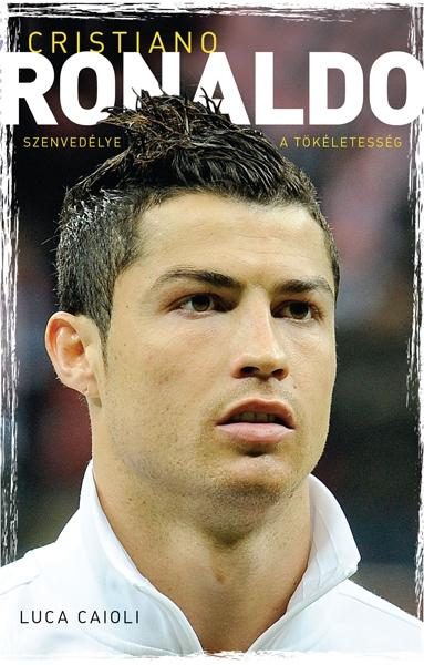 CRISTIANO RONALDO - SZENVEDÉLYE A TÖKÉLETESSÉG