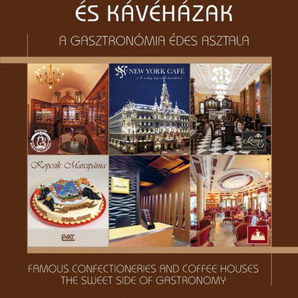 HÍRES CUKRÁSZDÁK ÉS KÁVÉHÁZAK - A GASZTRONÓMIA ÉDES ASZTALA