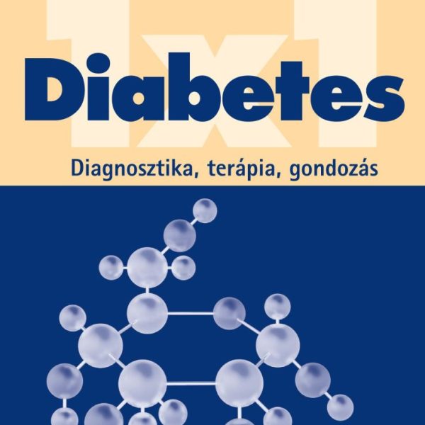DIABETES 1X1 - DIAGNOSZTIKA, TERÁPIA, GONDOZÁS