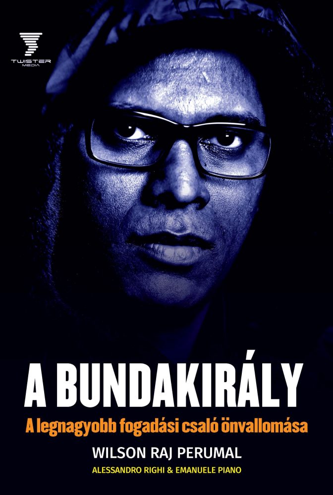A BUNDAKIRÁLY - A LEGNAGYOBB FOGADÁSI CSALÓ ÖNVALLOMÁSA