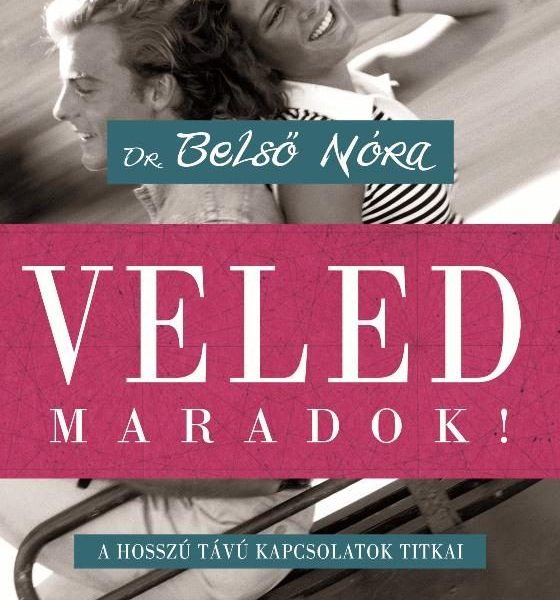 VELED MARADOK! - A HOSSZÚ TÁVÚ KAPCSOLATOK TITKAI