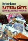 BATYUBA KÖTVE - ÉLETEM FELEJTHETETLEN TÖRTÉNETEI