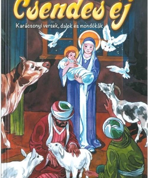 CSENDES ÉJ - KARÁCSONYI VERSEK, DALOK ÉS MONDÓKÁK