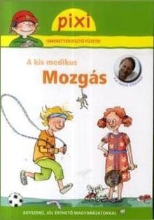 A KIS MEDIKUS - MOZGÁS - PIXI ISMERETTERJESZTŐ FÜZETEI 39.