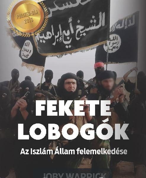 FEKETE LOBOGÓK - AZ ISZLÁM ÁLLAM FELEMELKEDÉSE