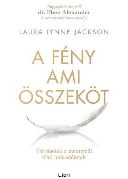 A FÉNY AMI ÖSSZEKÖT - TÖRTÉNETEK A MENNYBŐL FÖLDI HALANDÓKNAK