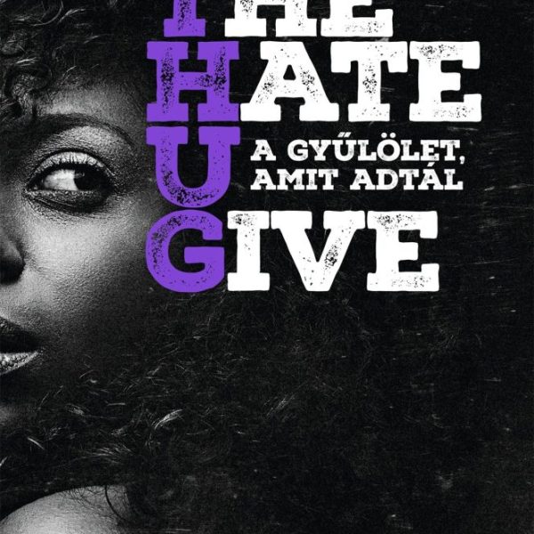 THE HATE U GIVE - A GYŰLÖLET, AMIT ADTÁL