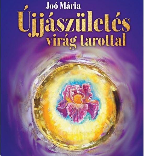 ÚJJÁSZÜLETÉS VIRÁG TAROTTAL