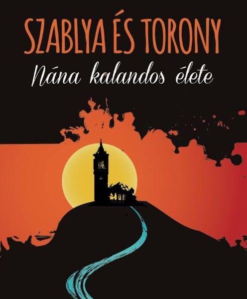 SZABLYA ÉS TORONY - NÁNA KALANDOS ÉLETE