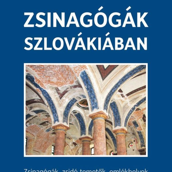 ZSINAGÓGÁK SZLOVÁKIÁBAN - ZSINAGÓGÁK, ZSIDÓ TEMETŐK, EMLÉKHELYEK