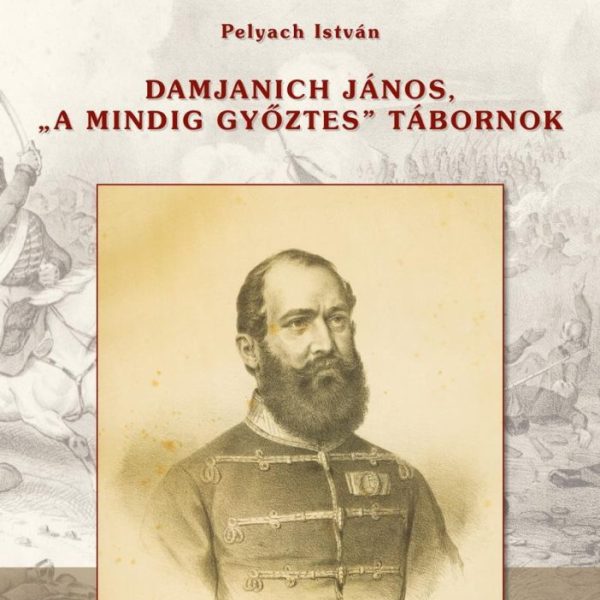 DAMJANICH JÁNOS,"A MINDIG GYŐZTES" TÁBORNOK
