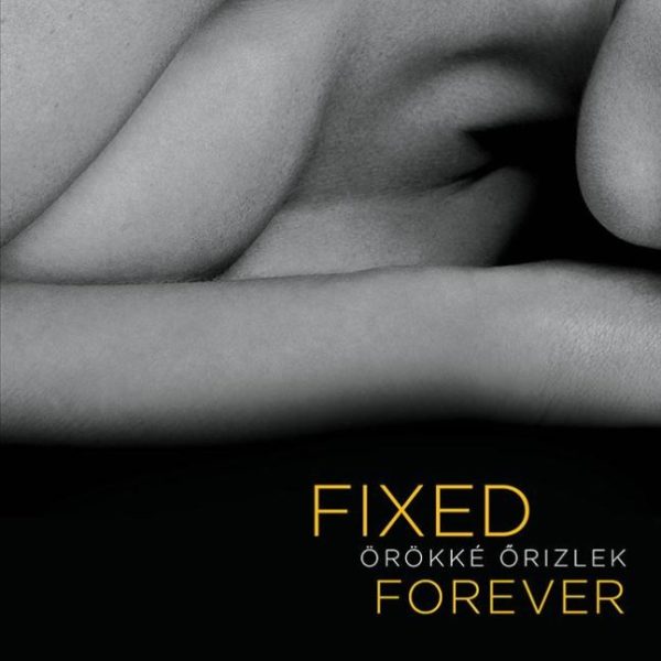 FIXED FOREVER - ÖRÖKKÉ ŐRIZLEK