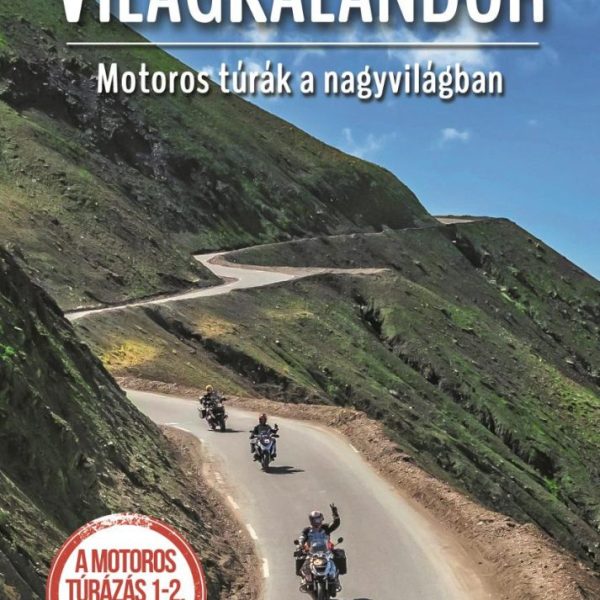 VILÁGKALANDOR - MOTOROS TÚRÁK A NAGYVILÁGBAN