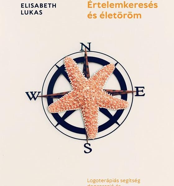 ÉRTELEMKERESÉS ÉS ÉLETÖRÖM - LOGOTERÁPIÁS SEGÍTSÉG DEPRESSZIÓ ÉS ÉRTELEMKRÍZI