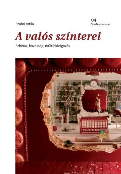 A VALÓS SZÍNTEREI - SZÍNHÁZ, KÖZÖSSÉG, MÚLTFELDOLGOZÁS