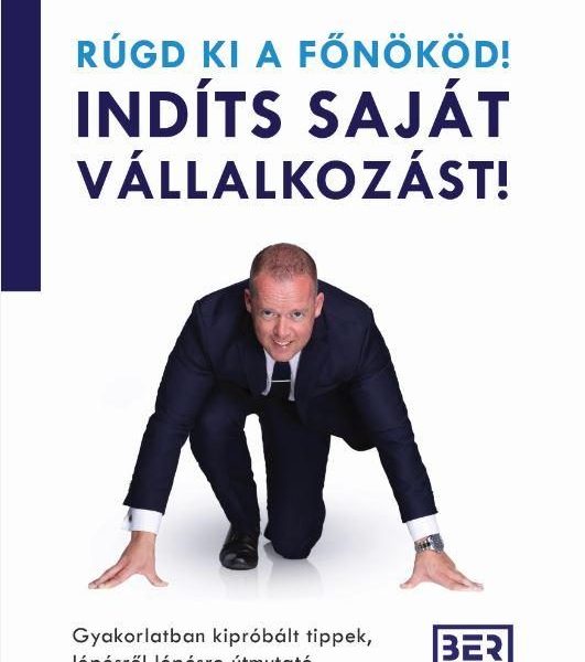 RÚGD KI A FŐNÖKÖD! INDÍTS SAJÁT VÁLLALKOZÁST!