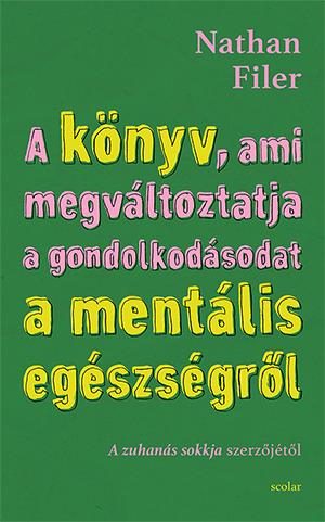 A KÖNYV, AMI MEGVÁLTOZTATJA A GONDOLKODÁSODAT A MENTÁLIS EGÉSZSÉGRŐL