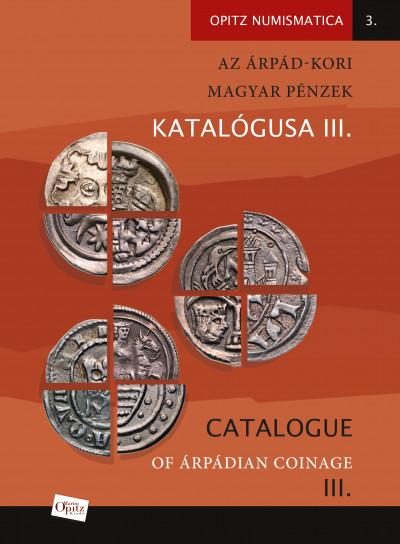 AZ ÁRPÁD-KORI MAGYAR PÉNZEK KATALÓGUSA III.