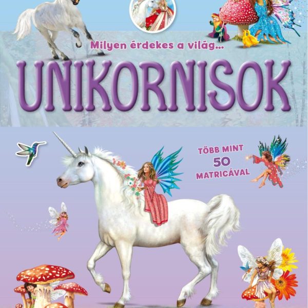 UNIKORNISOK - MILYEN ÉRDEKES A VILÁG...