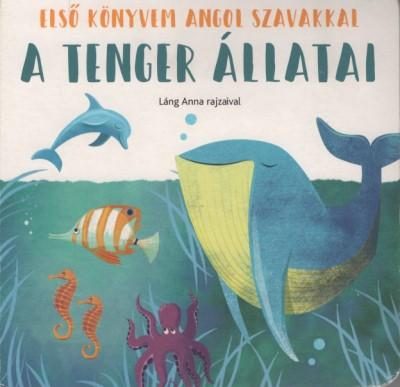 A TENGER ÁLLATAI - ELSŐ KÖNYVEM ANGOL SZAVAKKAL