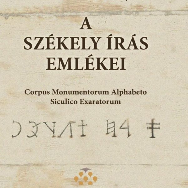 A SZÉKELY ÍRÁS EMLÉKEI - CORPUS MONUMENTORUM ALPHABETO SICULICO EXARATORUM