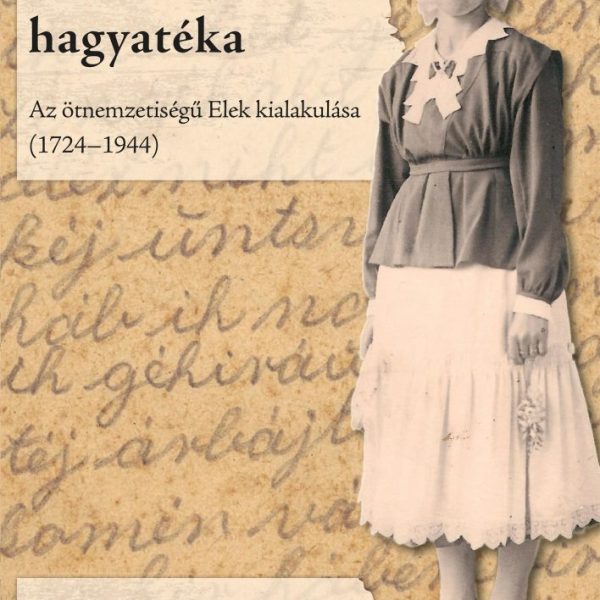 AZ ELEKI SVÁBOK HAGYATÉKA - AZ ÖTNEMZETISÉGŰ ELEK KIALAKULÁSA (1724-1944)