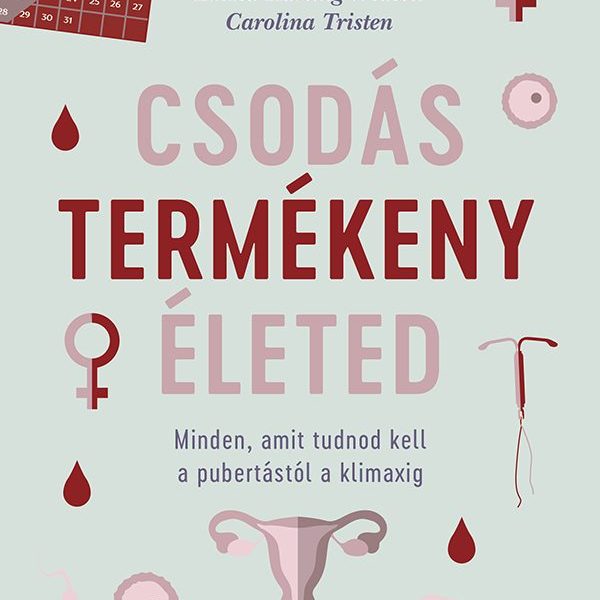 CSODÁS TERMÉKENY ÉLETED - MINDEN, AMIT TUDNOD KELL A PUBERTÁSTÓL A KLIMAXIG