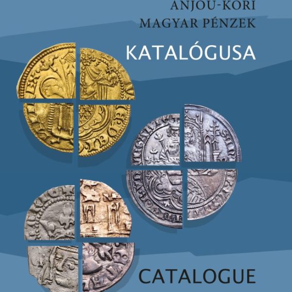 ANJOU-KORI MAGYAR PÉNZEK KATALÓGUSA / CATALOGUE OF THE COINAGE OF ANGEVIN PERIOD