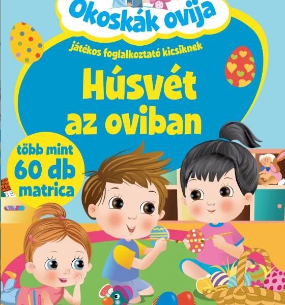 HÚSVÉT AZ OVIBAN - OKOSKÁK OVIJA (JÁTÉKOS FOGLALKOZTATÓ KICSIKNEK)
