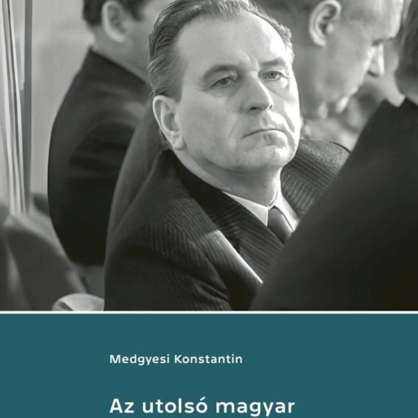 AZ UTOLSÓ MAGYAR PÁRTFŐTITKÁR - GRÓSZ KÁROLY POLITIKAI ÉLETRAJZA