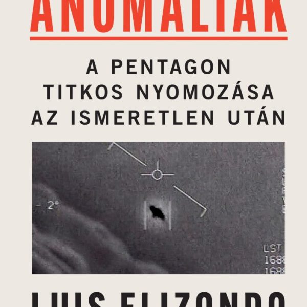 ANOMÁLIÁK - A PENTAGON TITKOS NYOMOZÁSA AZ ISMERETLEN UTÁN
