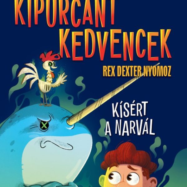 KIPURCANT KEDVENCEK - KÍSÉRT A NARVÁL (REX DEXTER NYOMOZ)