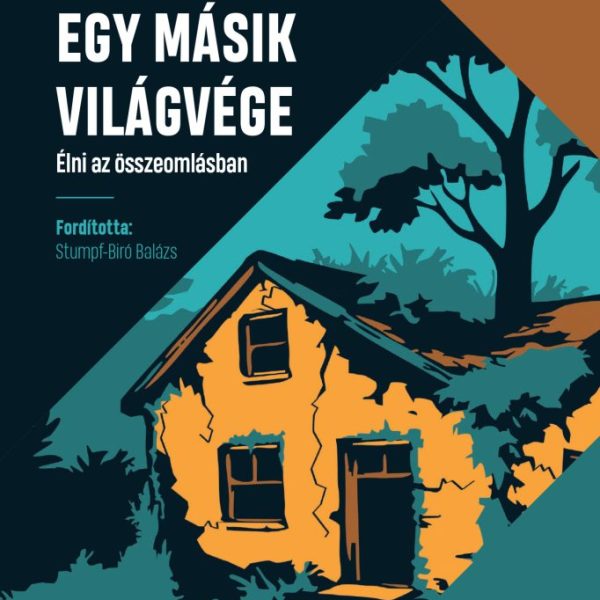 EGY MÁSIK VILÁGVÉGE - ÉLNI AZ ÖSSZEOMLÁSBAN
