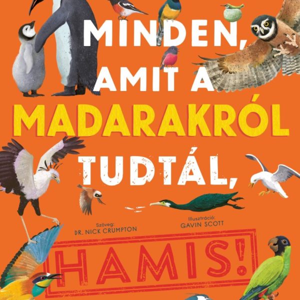 MINDEN, AMIT A MADARAKRÓL TUDTÁL, HAMIS!