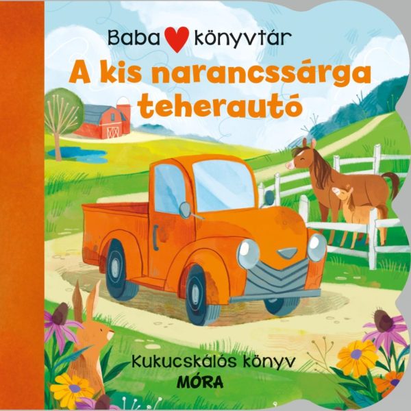 BABAKÖNYVTÁR - A KIS NARANCSSÁRGA TEHERAUTÓ - KUKUCSKÁLÓS KÖNYV