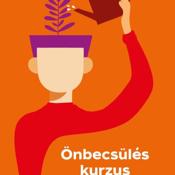 ÖNBECSÜLÉS KURZUS - EGYSZERŰ LECKÉK AZ ELÉGEDETT ÉLETHEZ
