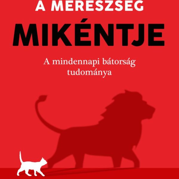 A MERÉSZSÉG MIKÉNTJE - A MINDENNAPI BÁTORSÁG TUDOMÁNYA