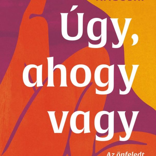 ÚGY, AHOGY VAGY - AZ ÖNFELEDT SZEXUALITÁS PSZICHOLÓGIÁJA ( 4- KIADÁS)