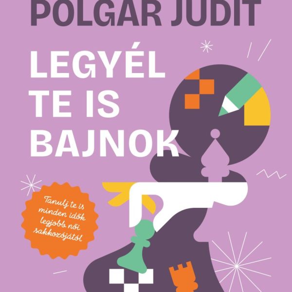 LEGYÉL TE IS BAJNOK - TANULJ TE IS MINDEN IDŐK LEGJOBB NŐI SAKKOZÓJÁTÓL
