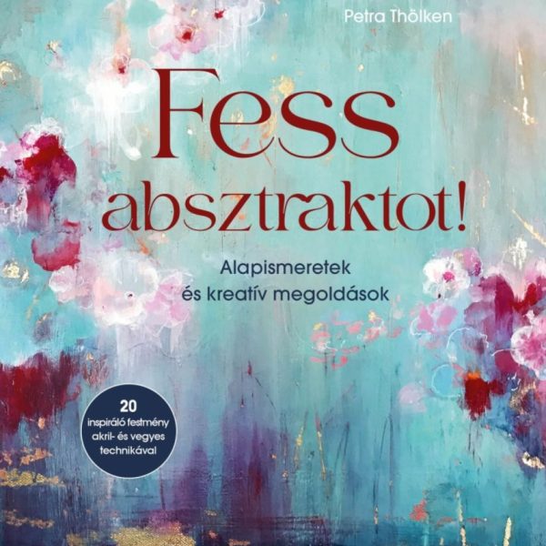 FESS ABSZTRAKTOT! - ALAPISMERETEK ÉS KREATÍV MEGOLDÁSOK